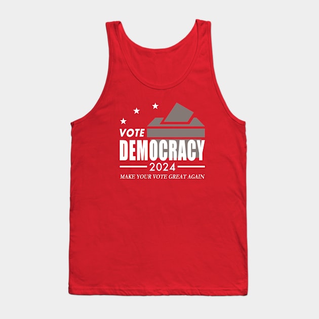 Vote Democracy 2024 - Make Your Vote Great Again Tank Top by Electrovista